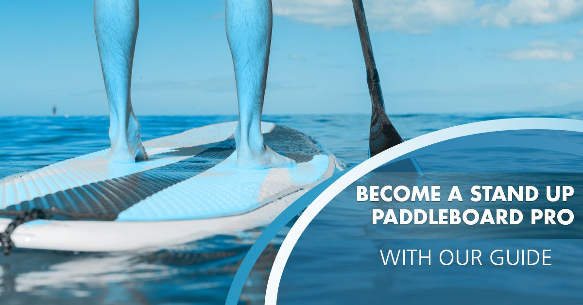 guide to becoming a stand up paddleboard pro